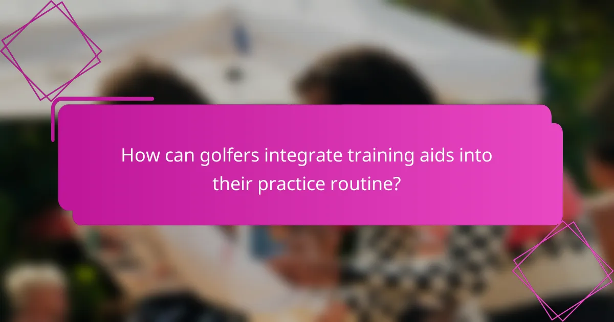 How can golfers integrate training aids into their practice routine?