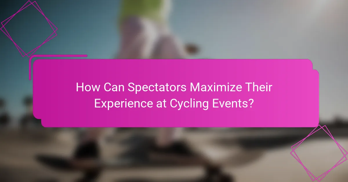 How Can Spectators Maximize Their Experience at Cycling Events?