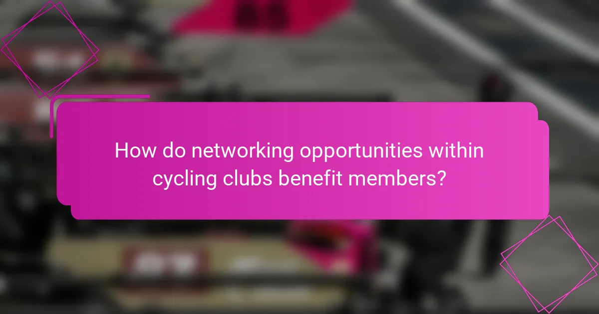 How do networking opportunities within cycling clubs benefit members?