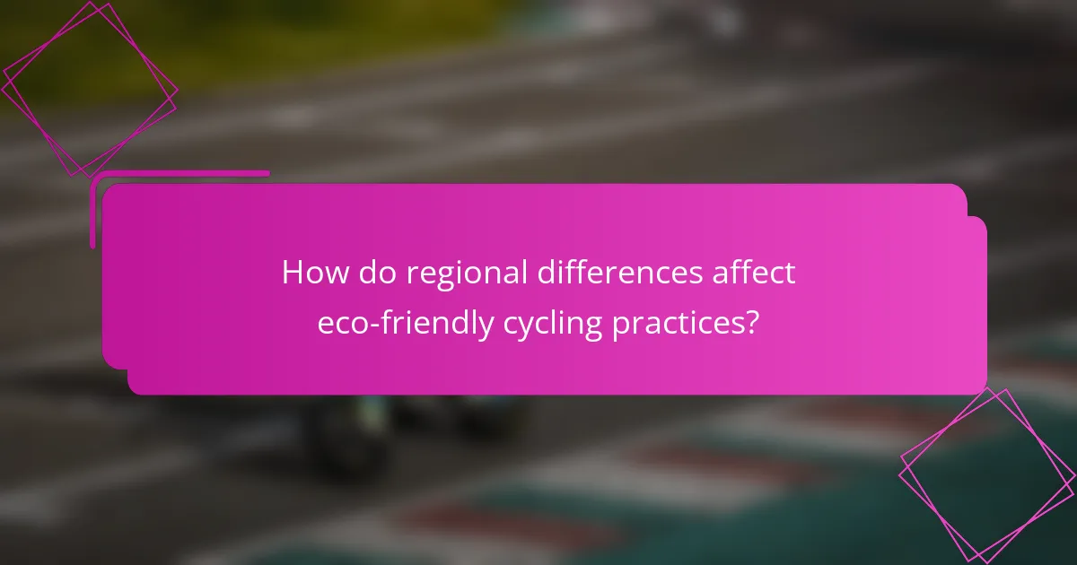 How do regional differences affect eco-friendly cycling practices?