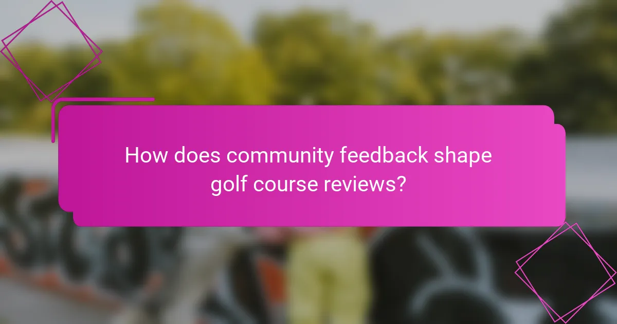 How does community feedback shape golf course reviews?
