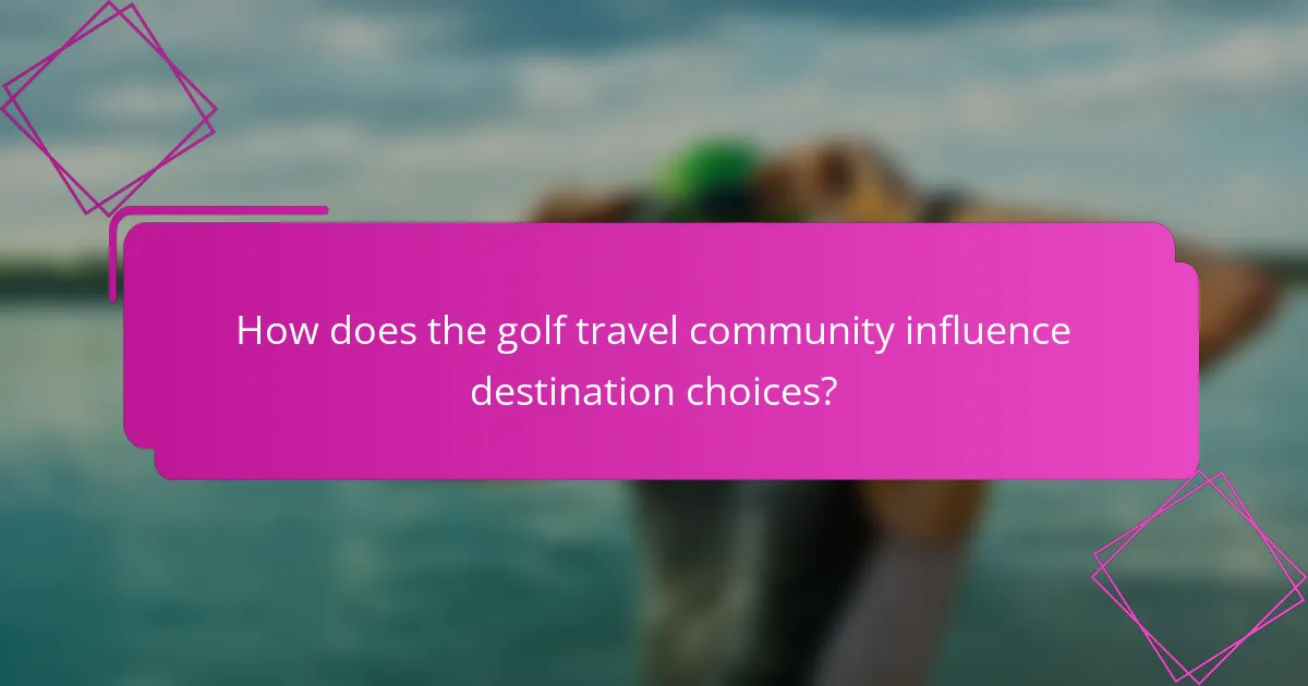 How does the golf travel community influence destination choices?