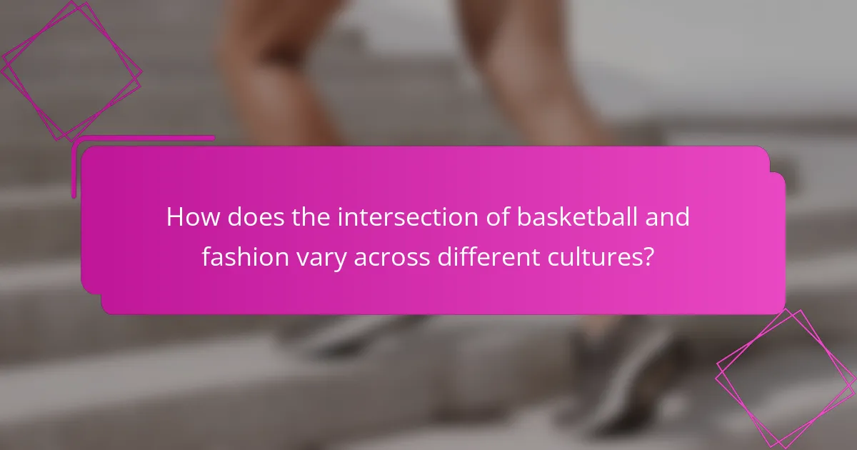 How does the intersection of basketball and fashion vary across different cultures?