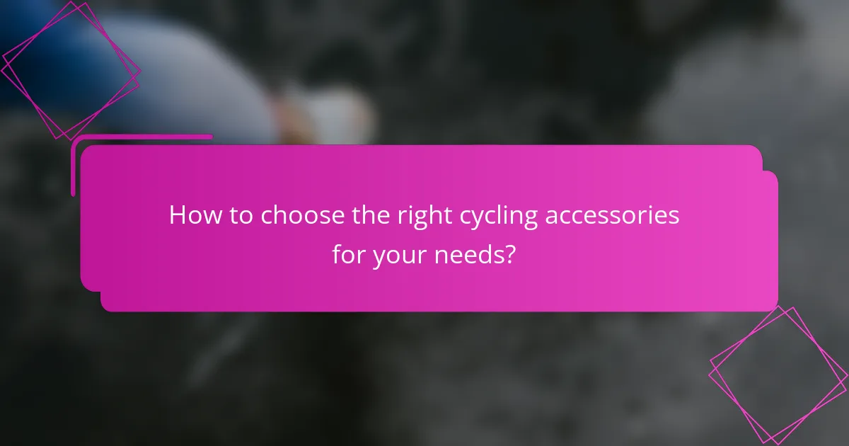 How to choose the right cycling accessories for your needs?