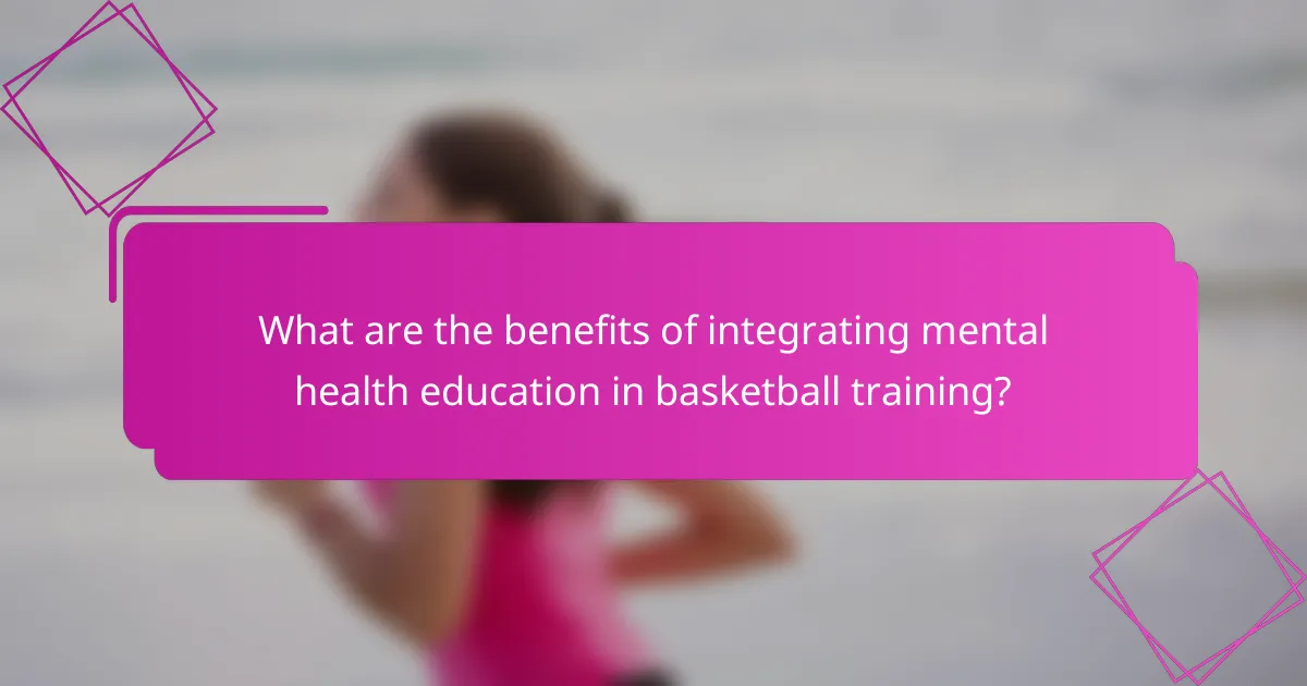 What are the benefits of integrating mental health education in basketball training?
