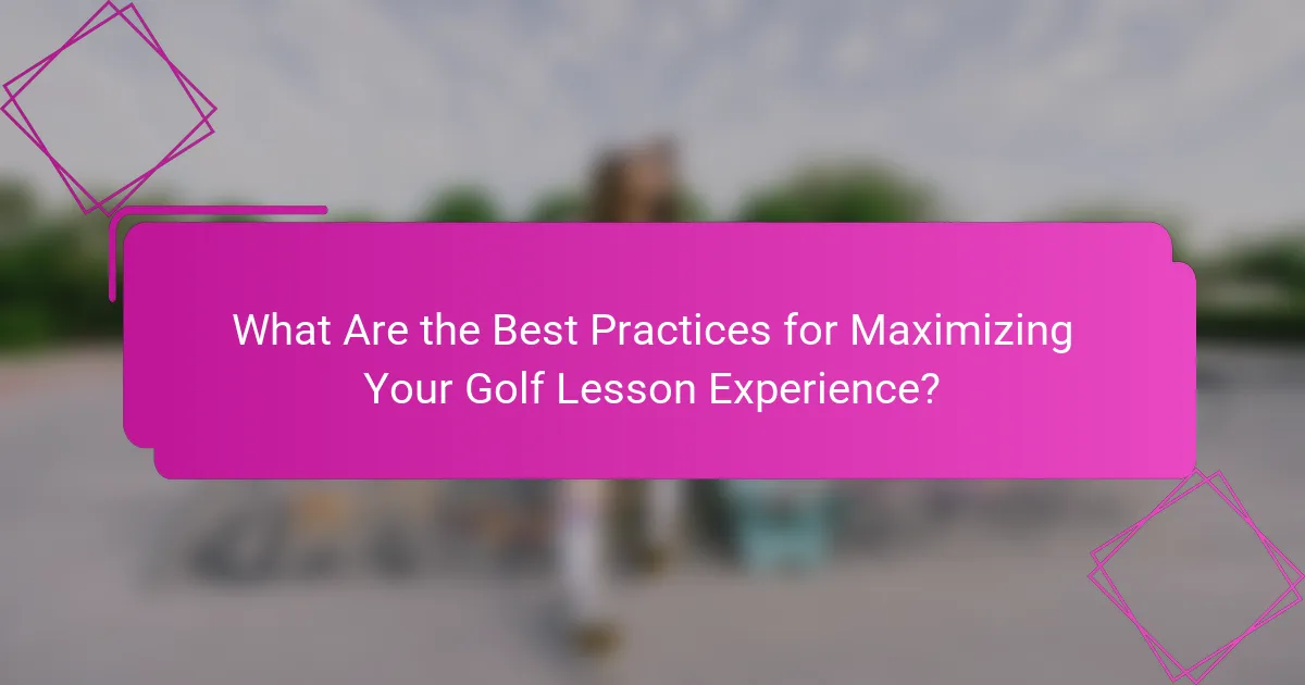 What Are the Best Practices for Maximizing Your Golf Lesson Experience?