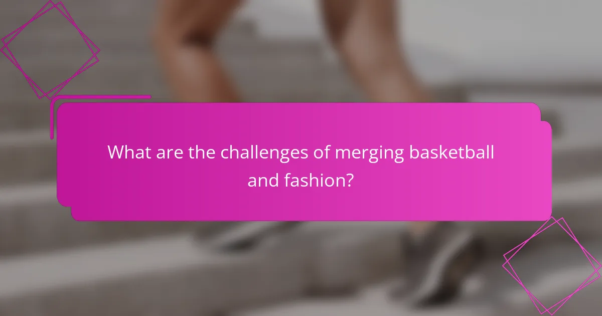 What are the challenges of merging basketball and fashion?