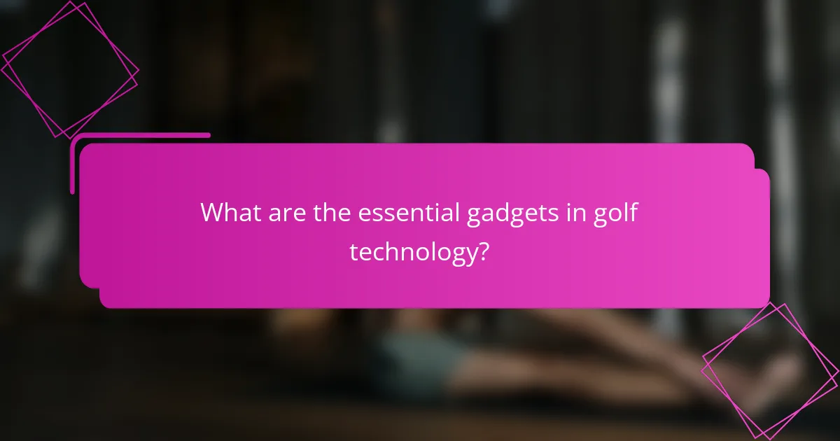 What are the essential gadgets in golf technology?