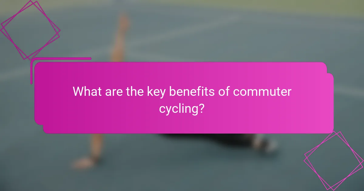 What are the key benefits of commuter cycling?