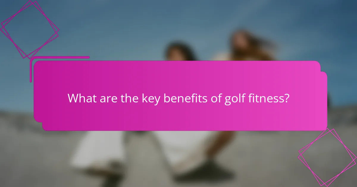 What are the key benefits of golf fitness?