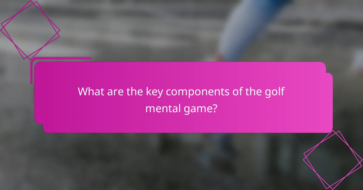 What are the key components of the golf mental game?