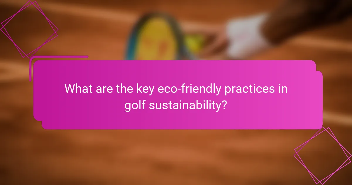 What are the key eco-friendly practices in golf sustainability?