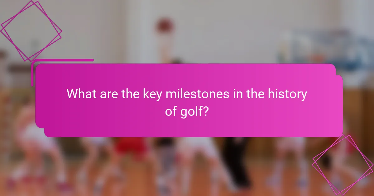 What are the key milestones in the history of golf?