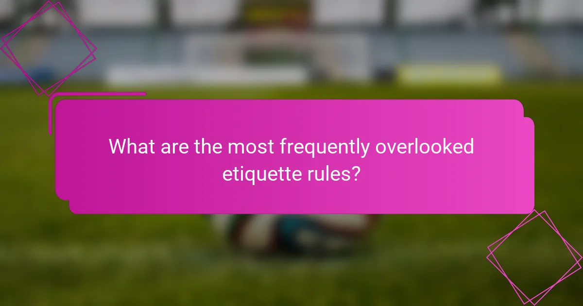 What are the most frequently overlooked etiquette rules?