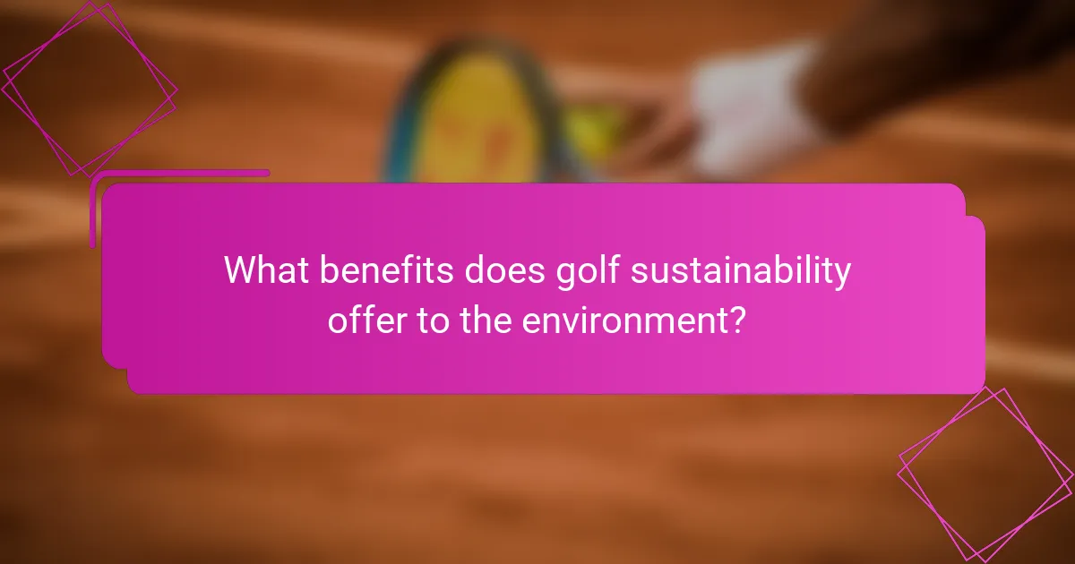 What benefits does golf sustainability offer to the environment?