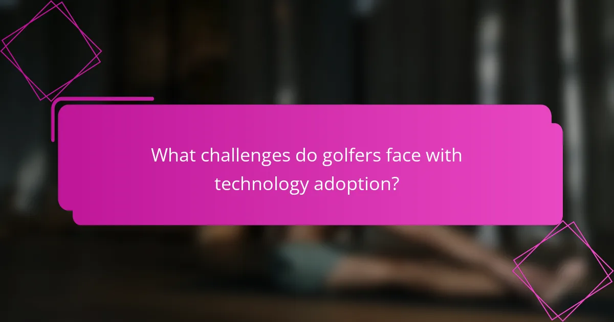 What challenges do golfers face with technology adoption?
