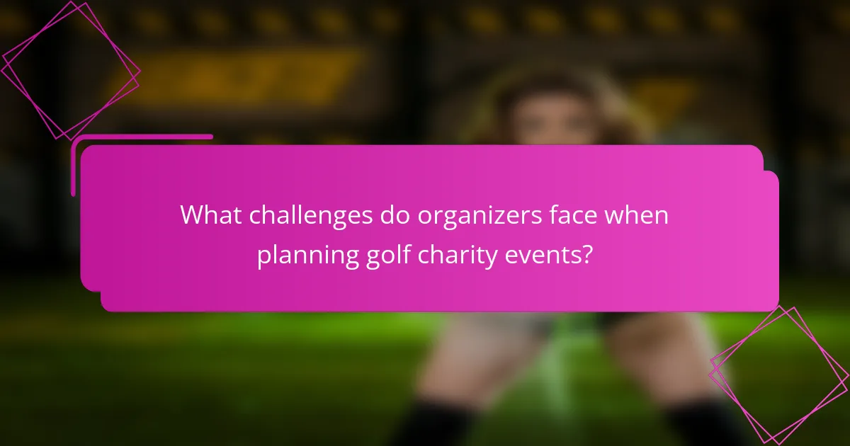 What challenges do organizers face when planning golf charity events?