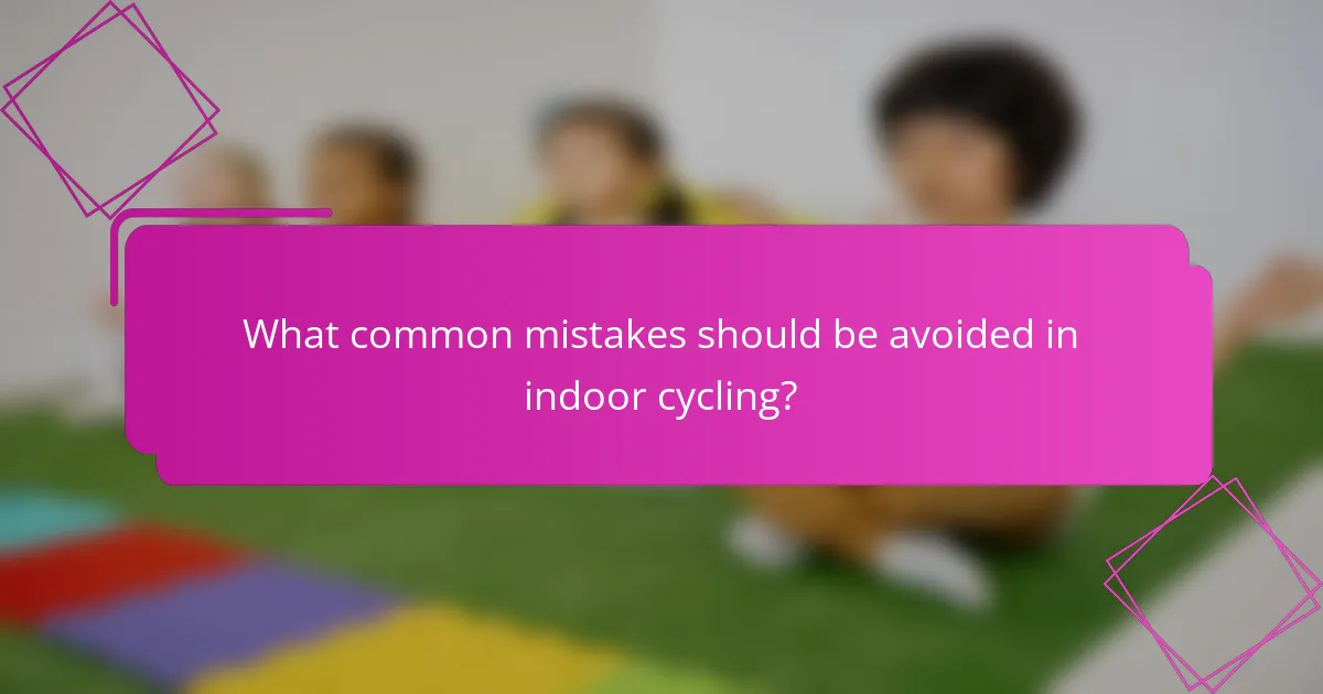 What common mistakes should be avoided in indoor cycling?