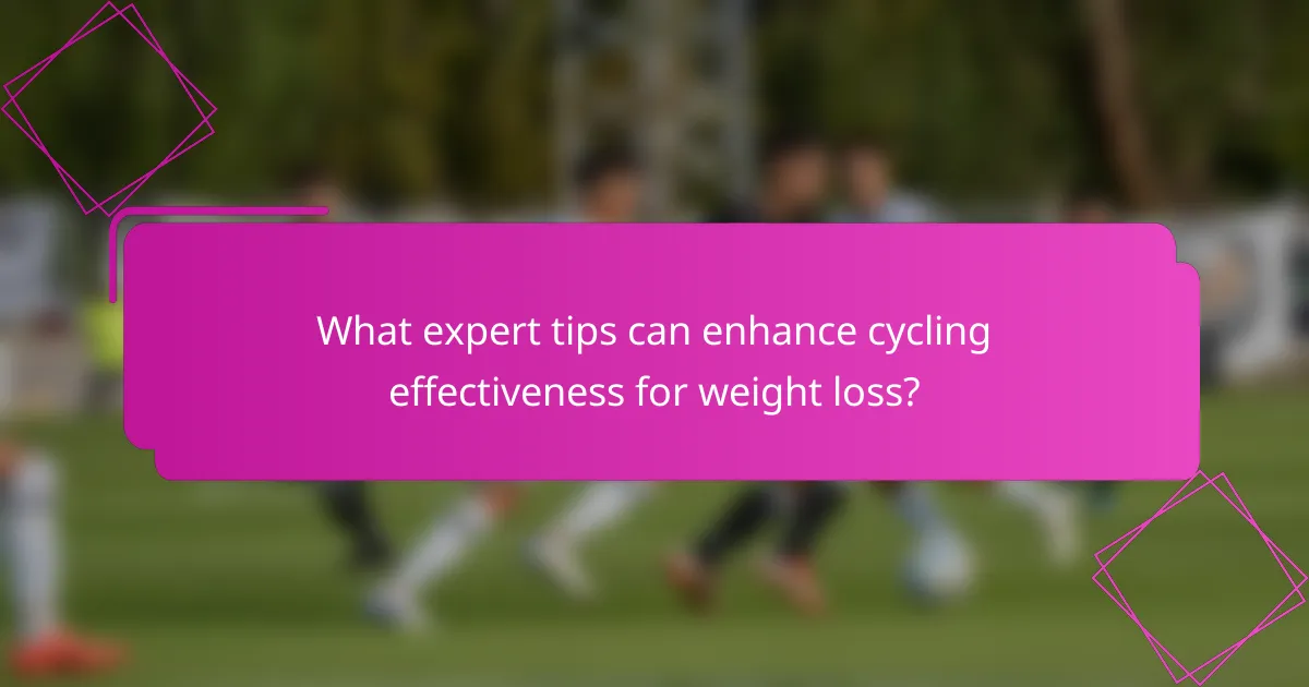 What expert tips can enhance cycling effectiveness for weight loss?