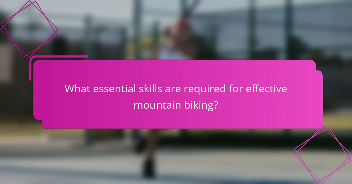 What essential skills are required for effective mountain biking?