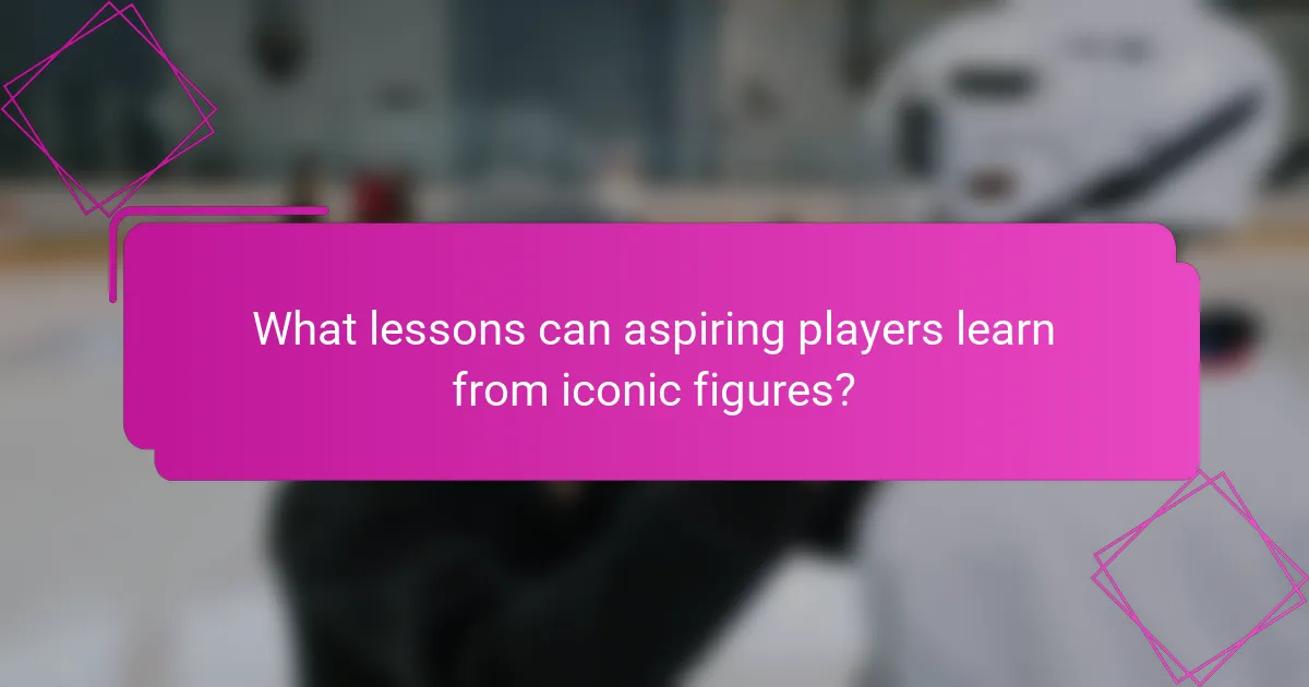 What lessons can aspiring players learn from iconic figures?