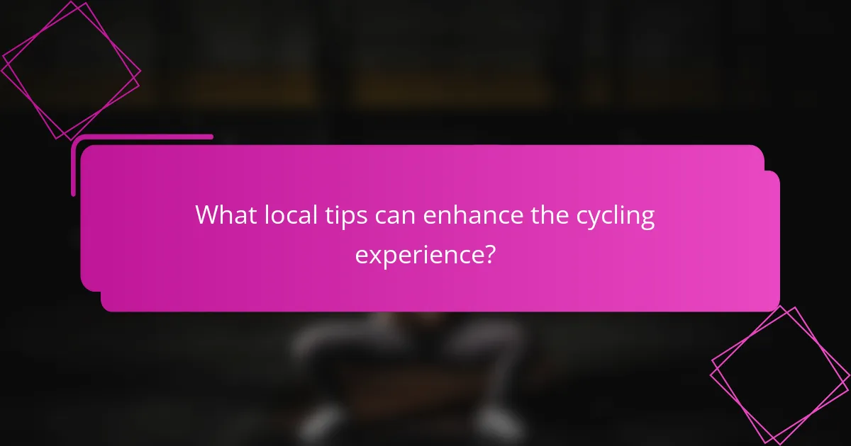 What local tips can enhance the cycling experience?