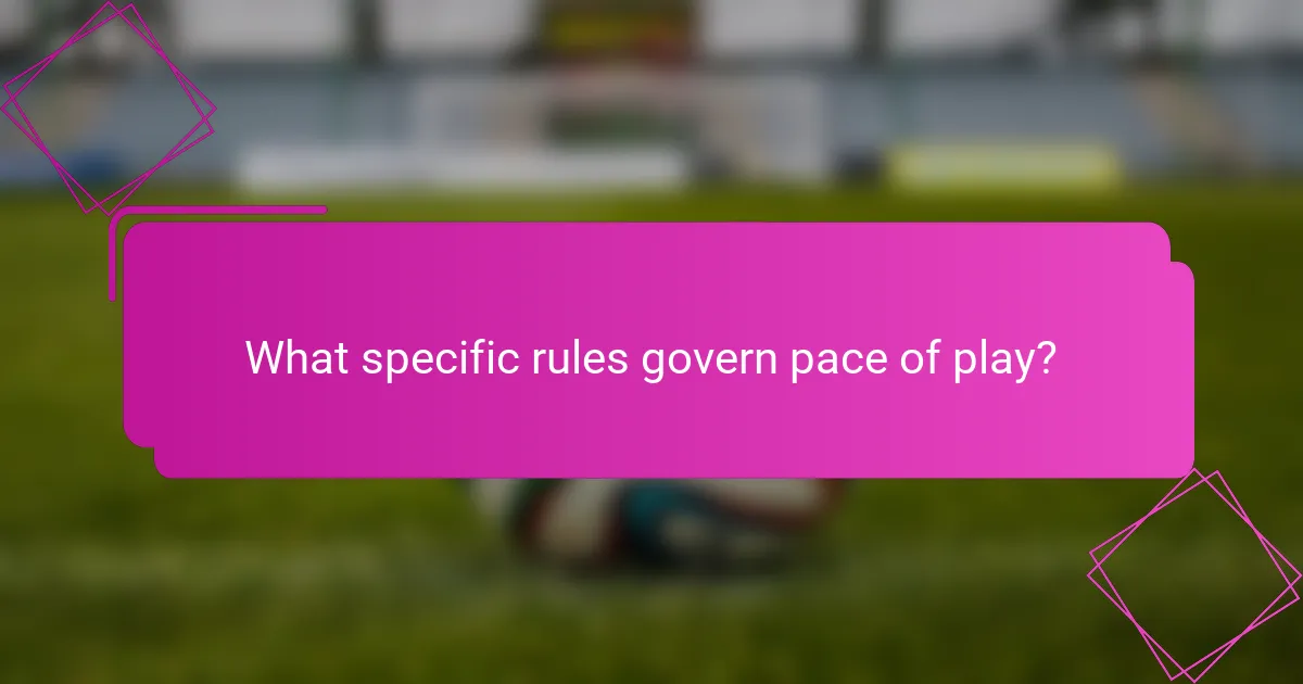 What specific rules govern pace of play?