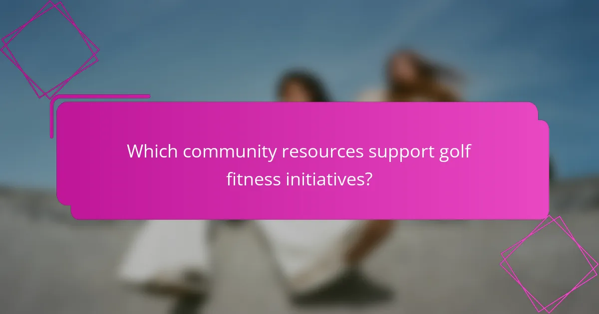 Which community resources support golf fitness initiatives?