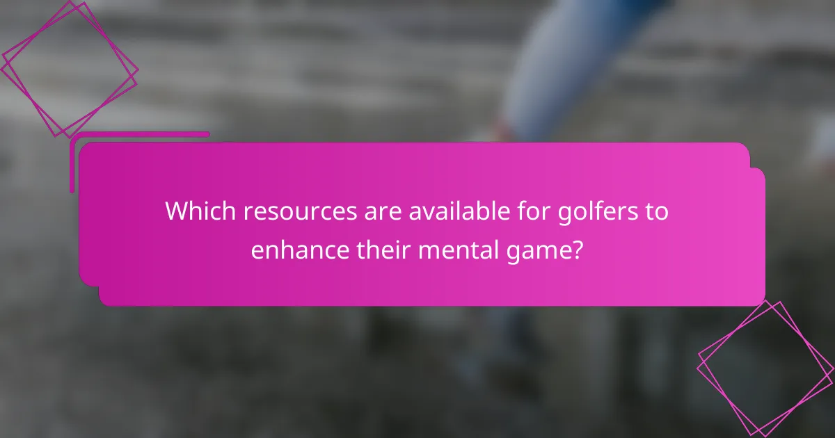 Which resources are available for golfers to enhance their mental game?