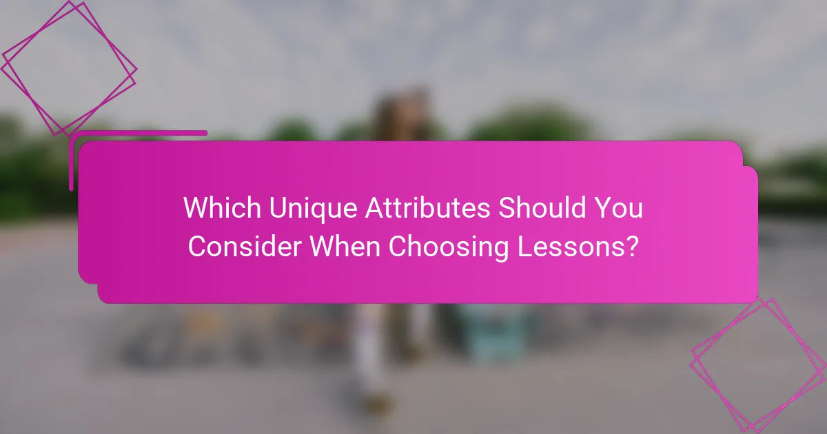 Which Unique Attributes Should You Consider When Choosing Lessons?