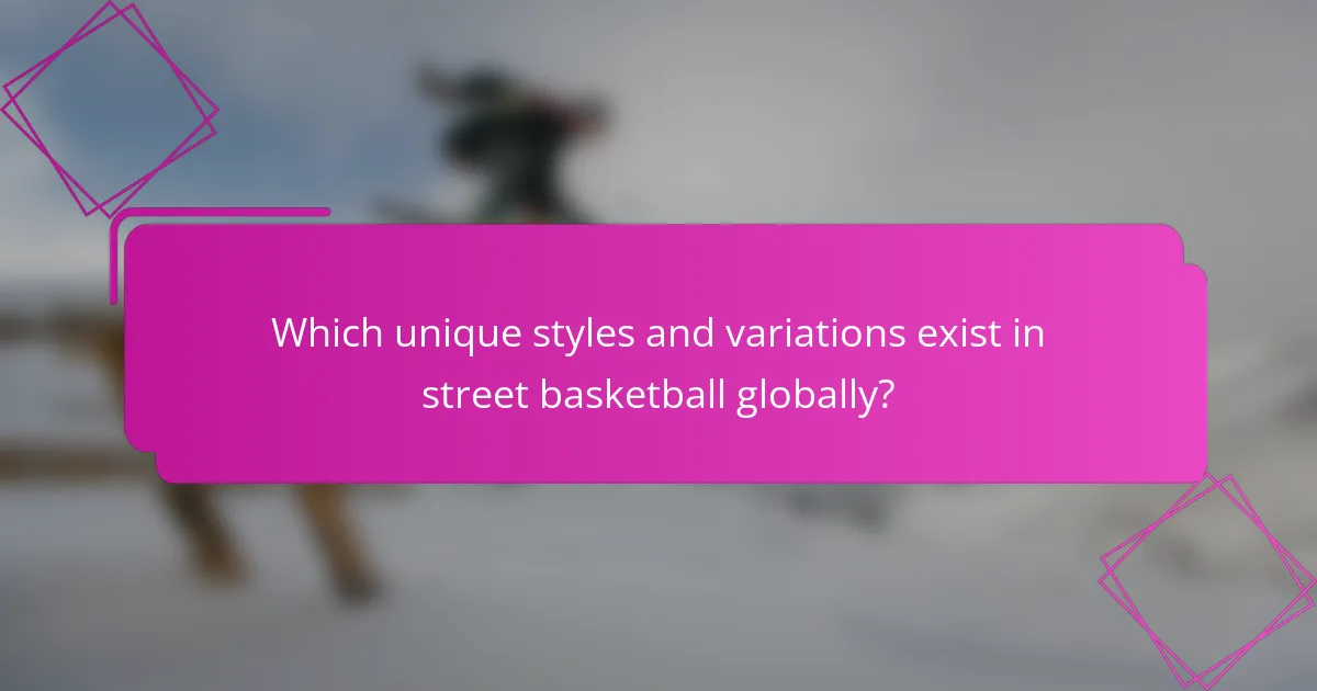 Which unique styles and variations exist in street basketball globally?